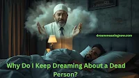 Why Do I Keep Dreaming About a Dead Person?