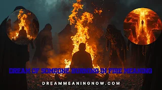 Dream of Someone Burning in Fire Meaning