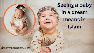 Seeing a baby in a dream means in Islam