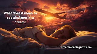 What does it mean to see airplanes in a dream?